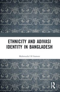 bokomslag Ethnicity and Adivasi Identity in Bangladesh