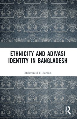 Ethnicity and Adivasi Identity in Bangladesh 1