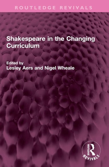 Lesley Aers, Nigel Wheale - Shakespeare in the Changing Curriculum, Häftad