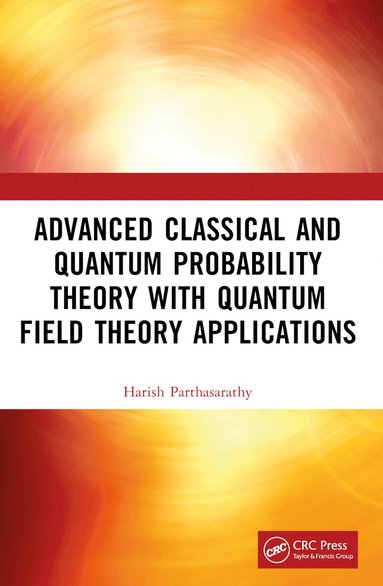 bokomslag Advanced Classical and Quantum Probability Theory with Quantum Field Theory Applications