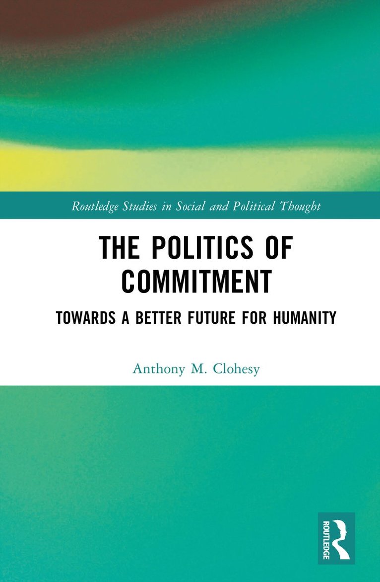 Anthony M. Clohesy - Politics of Commitment, Inbunden