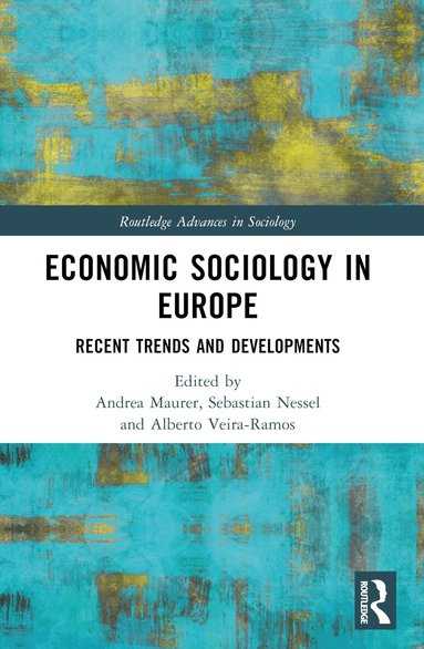 Andrea Maurer, Sebastian Nessel, Alberto Veira-Ramos - Economic Sociology in Europe, Häftad
