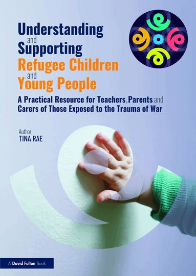 Tina Rae - Understanding and Supporting Refugee Children and Young People, Häftad