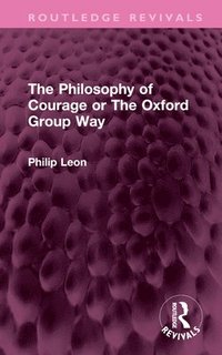 bokomslag The Philosophy of Courage or The Oxford Group Way