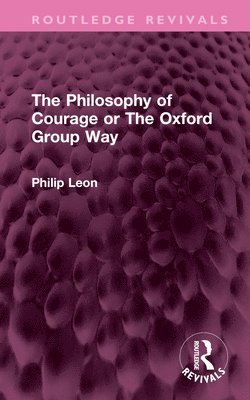 bokomslag The Philosophy of Courage or The Oxford Group Way