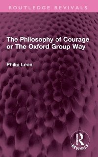 bokomslag The Philosophy of Courage or The Oxford Group Way