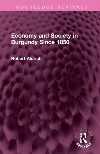 bokomslag Economy and Society in Burgundy Since 1850