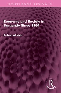 bokomslag Economy and Society in Burgundy Since 1850