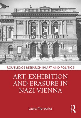 bokomslag Art, Exhibition and Erasure in Nazi Vienna