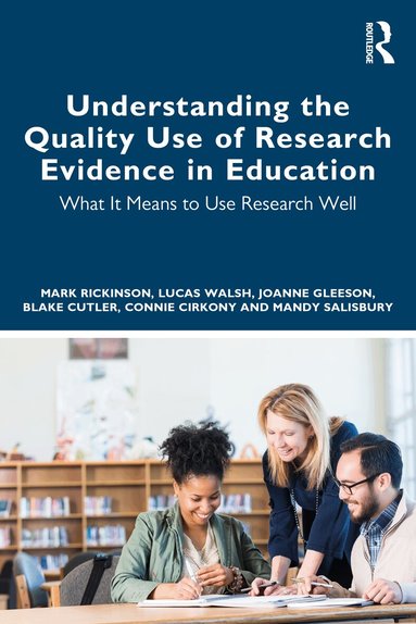 Mark Rickinson, Lucas Walsh, Joanne Gleeson, Blake Cutler, Connie Cirkony, Mandy Salisbury - Understanding the Quality Use of Research Evidence in Education, Häftad