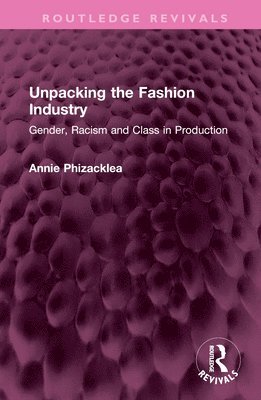 Annie Phizacklea - Unpacking the Fashion Industry, Inbunden