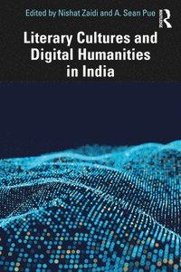 bokomslag Literary Cultures and Digital Humanities in India
