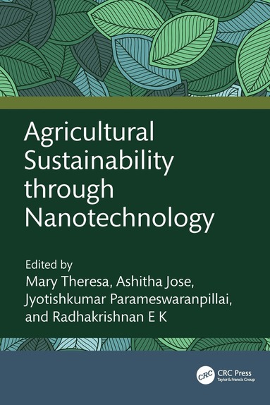 Mary Theresa, Ashitha Jose, Jyotishkumar Parameswaranpillai, Radhakrishnan E K - Agricultural Sustainability through Nanotechnology, Inbunden