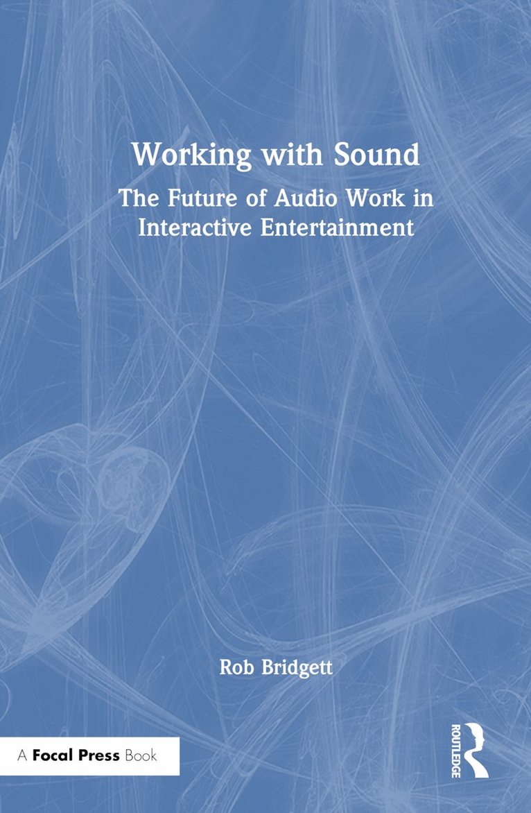 Rob Bridgett - Working with Sound, Inbunden
