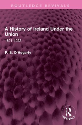 P. S. O'Hegarty, P S O'Hegarty - History of Ireland Under the Union, Häftad