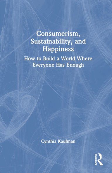 Cynthia Kaufman - Consumerism, Sustainability, and Happiness, Inbunden