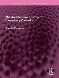 bokomslag The Architectural History of Canterbury Cathedral