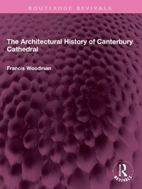 bokomslag The Architectural History of Canterbury Cathedral