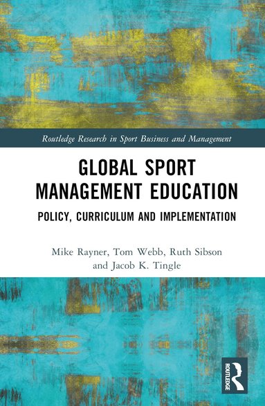 Mike Rayner, Tom Webb, Ruth Sibson, Jacob K. Tingle - Global Sport Management Education, Inbunden