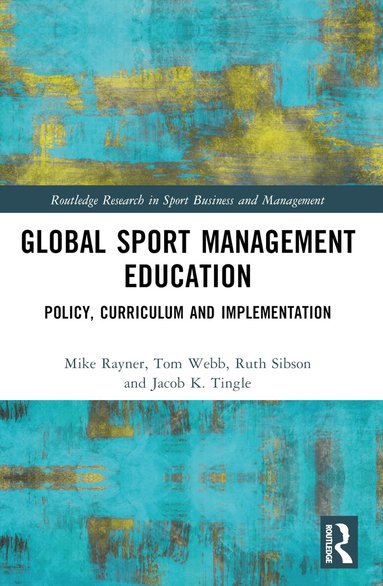 Mike Rayner, Tom Webb, Ruth Sibson, Jacob K. Tingle - Global Sport Management Education, Häftad