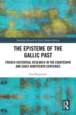 Lisa Regazzoni, Germany) Regazzoni, Lisa (University of Bielefeld - Episteme of the Gallic Past, Inbunden