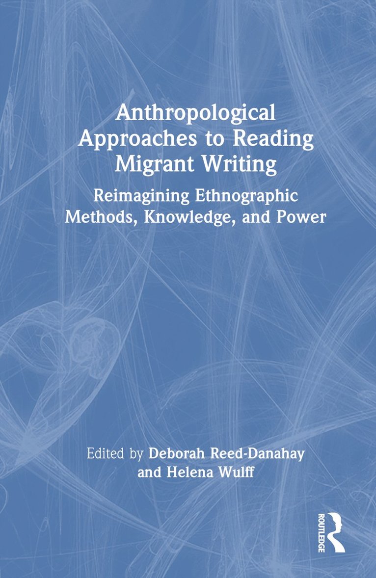 Deborah Reed-Danahay, Helena Wulff - Anthropological Approaches to Reading Migrant Writing, Inbunden