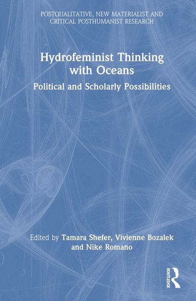Tamara Shefer, Vivienne Bozalek, Nike Romano - Hydrofeminist Thinking With Oceans, Inbunden