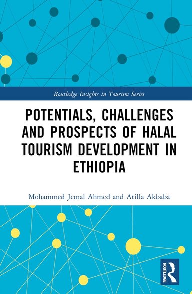 Mohammed Jemal Ahmed, Atilla Akbaba - Potentials, Challenges and Prospects of Halal Tourism Development in Ethiopia, Inbunden