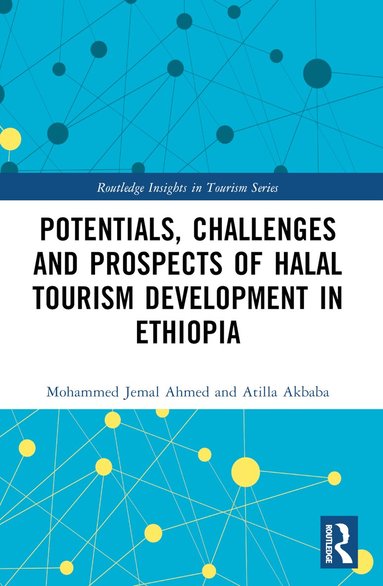 Mohammed Jemal Ahmed, Atilla Akbaba - Potentials, Challenges and Prospects of Halal Tourism Development in Ethiopia, Häftad