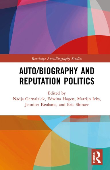 Nadja Gernalzick, Edwina Hagen, Martijn Icks, Jennifer Keohane, Eric Shiraev - Auto/Biography and Reputation Politics, Inbunden