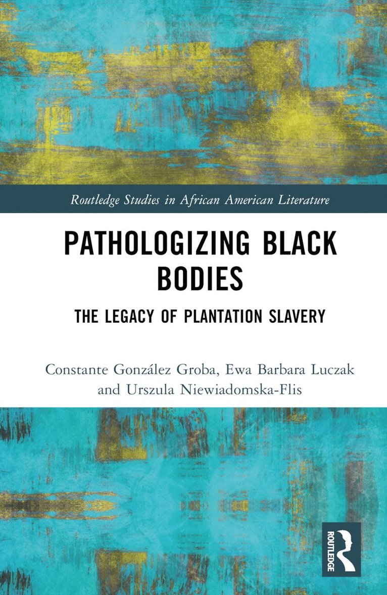 Constante González Groba, Ewa Barbara Luczak, Urszula Niewiadomska-Flis, Constante Gonzalez Groba, Poland) Luczak, Ewa Barbara (University of Warsaw - Pathologizing Black Bodies, Inbunden