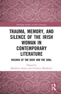 bokomslag Trauma, Memory and Silence of the Irish Woman in Contemporary Literature