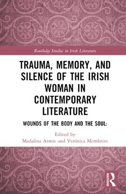Madalina Armie, Veronica Membrive - Trauma, Memory and Silence of the Irish Woman in Contemporary Literature, Inbunden