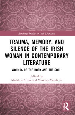 Madalina Armie, Veronica Membrive - Trauma, Memory and Silence of the Irish Woman in Contemporary Literature, Häftad