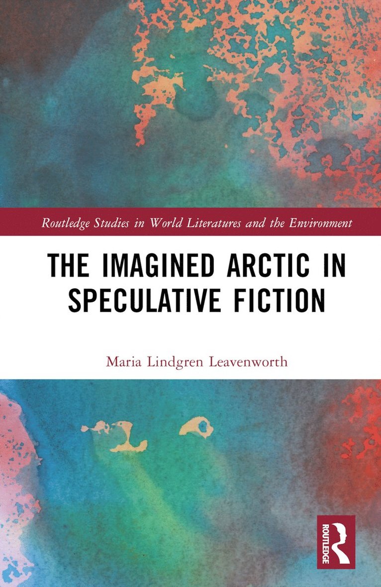 Maria Lindgren Leavenworth - Imagined Arctic in Speculative Fiction, Inbunden