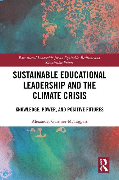 Alexander Gardner-McTaggart - Sustainable Educational Leadership and the Climate Crisis, Inbunden