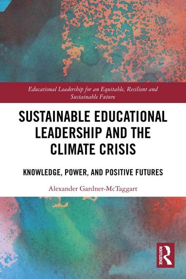 Alexander Gardner-McTaggart - Sustainable Educational Leadership and the Climate Crisis, Häftad