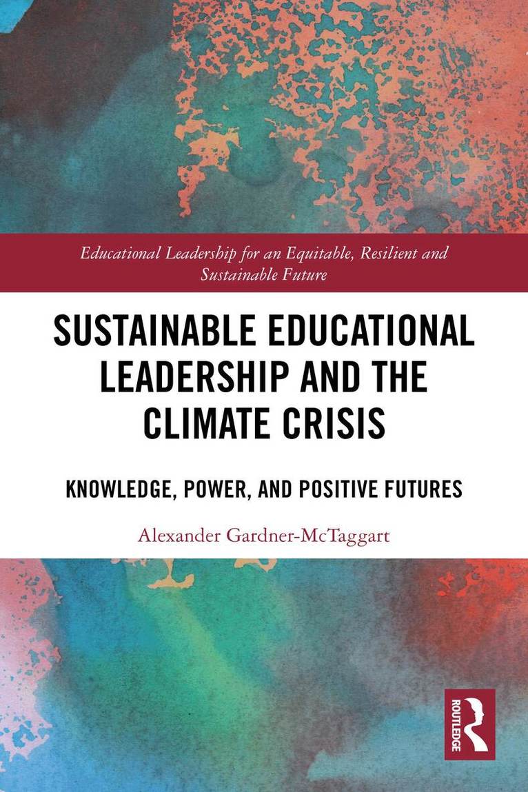 Alexander Gardner-McTaggart - Sustainable Educational Leadership and the Climate Crisis, Häftad