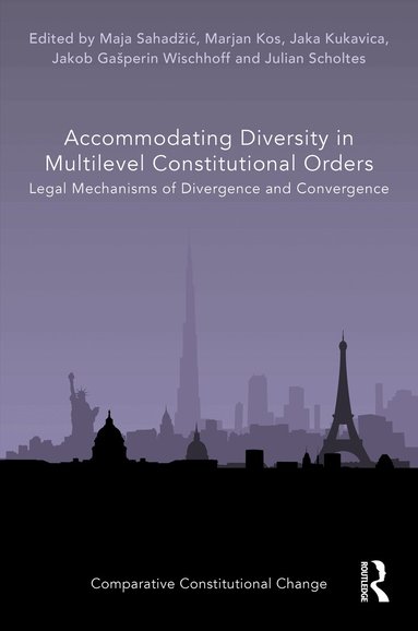 Maja Sahadžić, Marjan Kos, Jaka Kukavica, Jakob Gašperin Wischhoff, Julian Scholtes - Accommodating Diversity in Multilevel Constitutional Orders, Inbunden