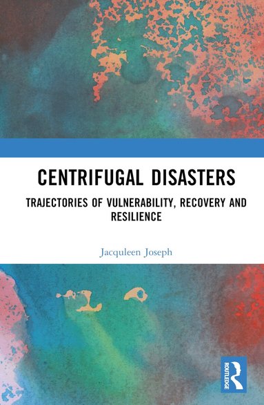 Jacquleen Joseph, Surinder Jaswal - Centrifugal Disasters, Inbunden