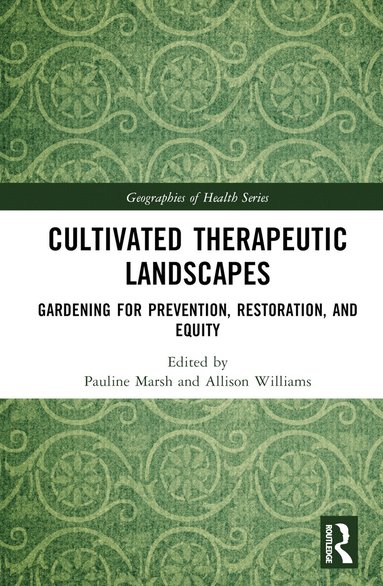 Pauline Marsh, Allison Williams - Cultivated Therapeutic Landscapes, Inbunden