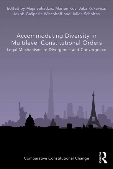 Maja Sahadžić, Marjan Kos, Jaka Kukavica, Jakob Gašperin Wischhoff, Julian Scholtes - Accommodating Diversity in Multilevel Constitutional Orders, Häftad