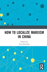 bokomslag How to Localize Marxism in China