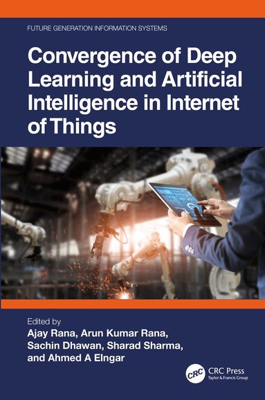 Ajay Rana, Arun Kumar Rana, Sachin Dhawan, Sharad Sharma, Ahmed A Elngar - Convergence of Deep Learning and Artificial Intelligence in Internet of Things, Häftad