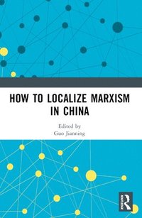bokomslag How to Localize Marxism in China