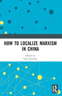 Guo Jianning - How to Localize Marxism in China, Häftad