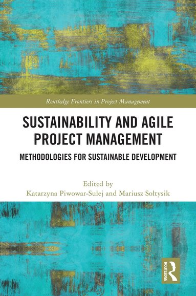 Katarzyna Piwowar-Sulej, Mariusz Sołtysik - Sustainability and Agile Project Management, Inbunden