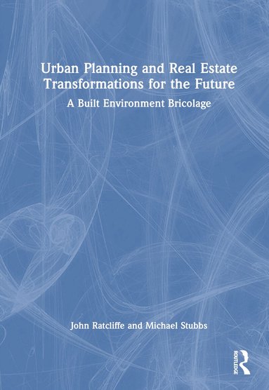 John Ratcliffe, Michael Stubbs - Urban Planning and Real Estate Transformations for the Future, Inbunden