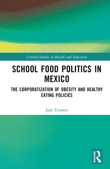 José Tenorio - School Food Politics in Mexico, Inbunden
