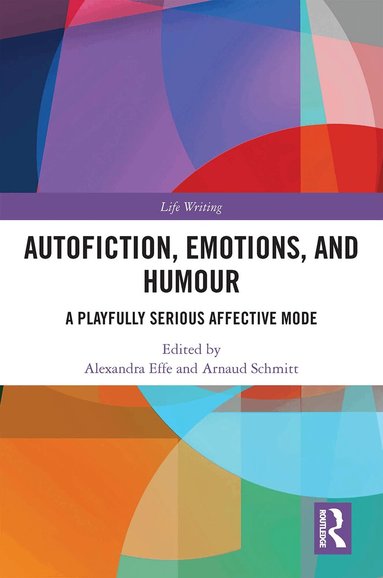 Alexandra Effe, Arnaud Schmitt - Autofiction, Emotions, and Humour, Häftad